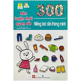 Sách 300 Miếng Bóc Dán Thông Minh - Rèn Luyện Thói Quen Tốt