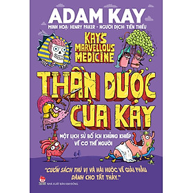 Thần Dược Của Kay: Một Lịch Sử Bổ Ích Khủng Khiếp Về Cơ Thể Người