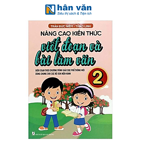 Nâng Cao Kiến Thức Viết Đoạn Và Bài Làm Văn Lớp 2 (Biên Soạn Theo Chương Trình GDPT Mới)