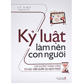 Kỷ Luật Làm Nên Con Người - Con Đường Thành Công Từ Học Viện Quân Sự West Point