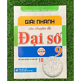 Sách giải nhanh các chuyên đề đại số 9 (  (Tài liệu luyện thi vào 10) (HA-MK1)