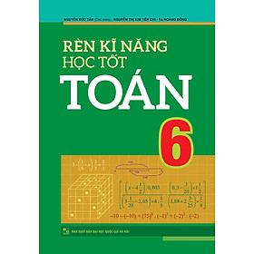 Rèn Kĩ Năng Học Tốt Toán 6 (Tái Bản)_ML