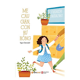 Mẹ Cáu Giận, Con Hư Hỏng (Tái Bản) (Tặng Notebook tự thiết kế)