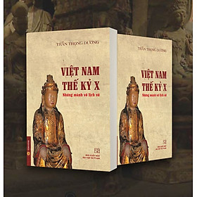 VIỆT NAM THẾ KỶ X - Những Mảnh Vỡ Lịch Sử (Bìa mềm) - Tái bản năm 2022