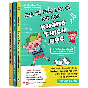 Sách Cha Mẹ Phải Làm Gì - 5 Bước Giải Quyết Triệt Để Thói Quen Xấu Của Con (Bộ 3 quyển, lẻ tùy chọn)