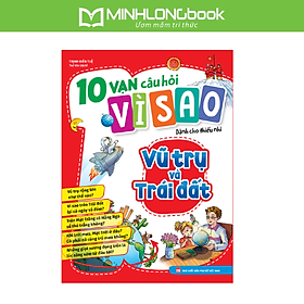 Sách: 10 Vạn Câu Hỏi Vì Sao - Vũ Trụ Và Trái Đất