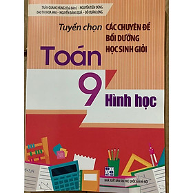 Sách - Tuyển Chọn Các Chuyên Đề Bồi Dưỡng Học Sinh Giỏi Toán 9 (Hình Học)
