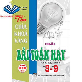 SÁCH - Tìm chìa khoá vàng giải bài toán hay 8 - 9 (dùng chung cho các bộ sgk hiện hành)