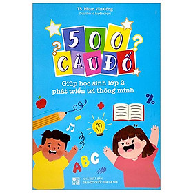 500 Câu Đố - Giúp Học Sinh Lớp 2 Phát Triển Trí Thông Minh
