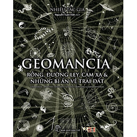 GEOMANCIA - RỒNG, ĐƯỜNG LEY, CẢM XẠ & NHỮNG BÍ ẨN VỀ TRÁI ĐẤT – Nhiều tác giả - Nguyễn Tuấn Việt dịch – Nxb trẻ – bìa mềm