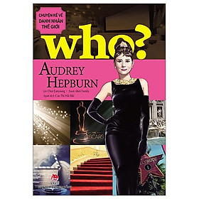 Who? Chuyện Kể Về Danh Nhân Thế Giới - Audrey Hepburn (Tái Bản 2023)