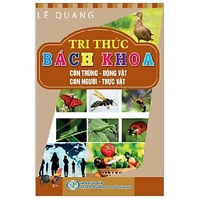 Tri Thức Bách Khoa - Côn Trùng - Động Vật - Con Người - Thực Vật