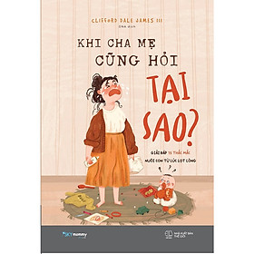 Khi Cha Mẹ Cũng Hỏi Tại Sao?-Tủ Sách Gia Đình Hay