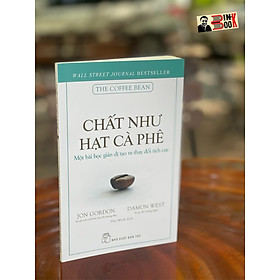 CHẤT NHƯ HẠT CÀ PHÊ – Một bài học giản dị tạo ra thay đổi tích cực – Jon Gordon và Damon West – Huy Minh dịch – NXB Trẻ (Bìa mềm)