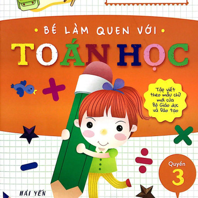 Chuẩn Bị Cho Bé Vào Lớp 1 - Bé Làm Quen Với Toán Học (Quyển 3) (Tái Bản 2020)