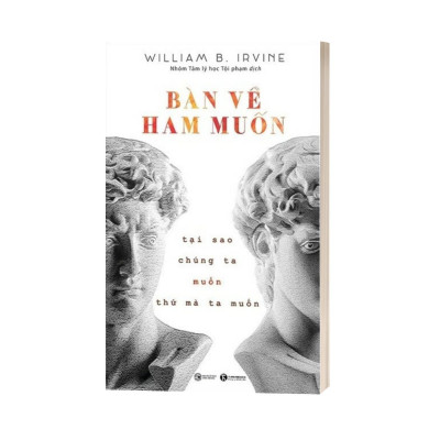 Bàn Về Ham Muốn: Tại Sao Chúng Ta Muốn Thứ Mà Ta Muốn
