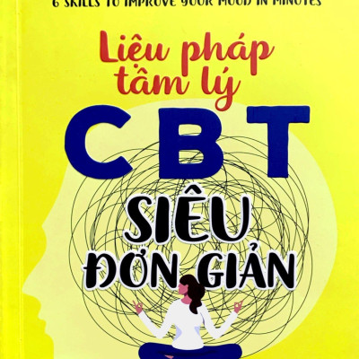 Liệu Pháp Tâm Lý CCBT Siêu Đơn Giản - 6 Kỹ Thuật Cải Thiện Tâm Trạng Ngay Lập Tức
