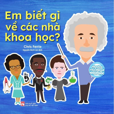 Bộ Sách Vỡ Lòng Về Khoa Học - Em Biết Gì Về Các Nhà Khoa Học?