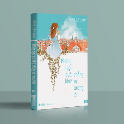 Sách Không Ngại Quá Khứ Chẳng Sợ Tương Lai - MCBOOKS - BẢN QUYỀN