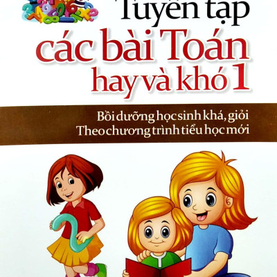 Tuyển Tập Các Bài Toán Hay Và Khó 1 (Bồi Dưỡng Học Sinh Khá, Giỏi Theo Chương Trình Tiểu Học Mới)