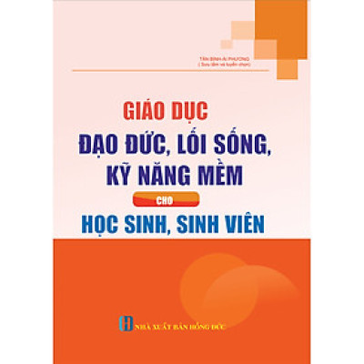 Giáo Dục Đạo Đức, Lối Sống, Kỹ Năng Mềm Cho Học Sinh, Sinh Viên