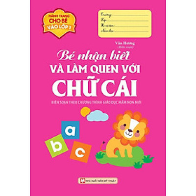 Hành Trang Cho Bé Vào Lớp 1 - Bé Nhận Biết Và Làm Quen Với Chữ Cái