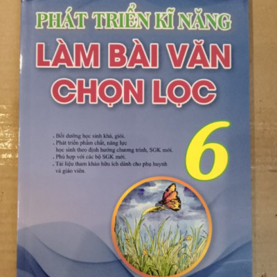 Sách - Phát Triển Kĩ Năng Làm Bài Văn Chọn Lọc Lớp 6 (biên soạn theo chương trình mới)