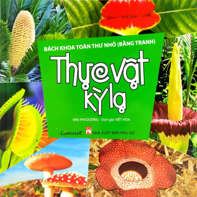 Bách Khoa Toàn Thư Nhỏ (Bằng Tranh) - Thực Vật Kỳ Lạ