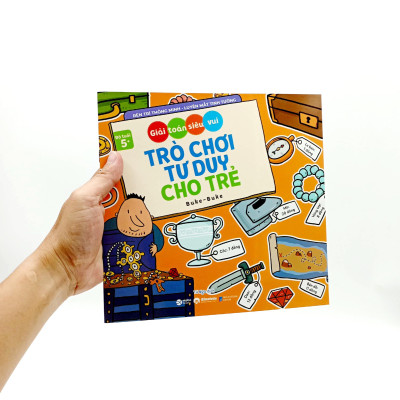 Giải Toán Siêu Vui - Trò Chơi Tư Duy Cho Trẻ (Dành Cho Bé Từ 5 Tuổi)