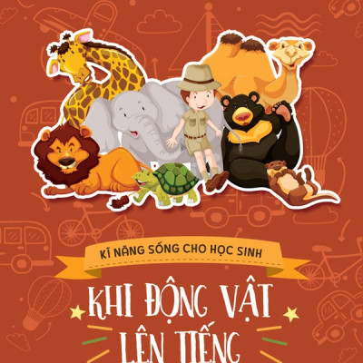 Kĩ Năng Sống Cho Học Sinh - Khi Động Vật Lên Tiếng (Tái bản 2022)- 2HBooks
