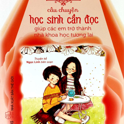 101 Câu Chuyện Học Sinh Cần Đọc Giúp Các Em Trở Thành Nhà Khoa Học Trong Tương Lai (Tái Bản 2023)