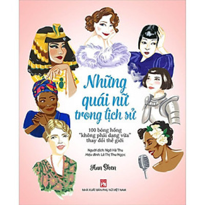 Sách - Những Quái Nữ Trong Lịch Sử - 100 Bóng Hồng Không Phải Dạng Vừa Thay Đổi Thế Giới - NXB Phụ Nữ