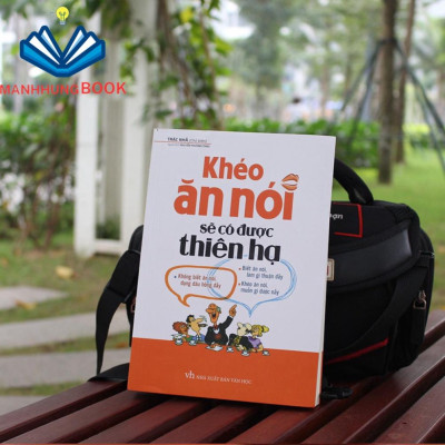 Sách: Khéo Ăn Nói Sẽ Có Được Thiên Hạ - Xây Dựng Mối Quan Hệ Nhờ Tài Ăn Nói ( Bản Đặc Biệt)