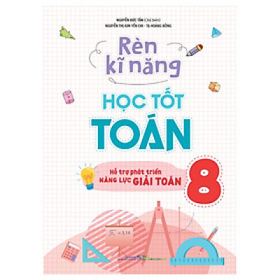 Rèn Kĩ Năng Học Tốt Toán 8 - Hỗ Trợ Phát Triển Năng Lực Giải Toán