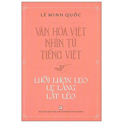 Văn Hóa Việt Nhìn Từ Tiếng Việt - Lưỡi Lươn Lẹo Lẹ Làng Lắt Léo
