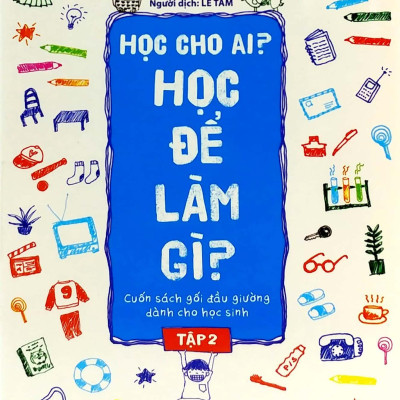 Học Cho Ai? Học Để Làm Gì? Tập 2 (Tái Bản 2019)