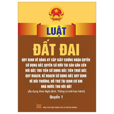 Luật Đất Đai - Quy Định Về Đăng Ký Cấp Giấy Chứng Nhận Quyền Sử Dụng Đất, Quyền Sử Hữu Tài Sản Gắn Liền Với Đất, Thu Tiền Sử Dụng Đất, Tiền Thuê Đất, Quy Hoạch, Kh Sử Dụng Đất, Quy Định Về Bồi Thường, Hỗ Trợ Tái Định Cư Khi Nhà Nước Thu Hồi Đất - Quyển 1