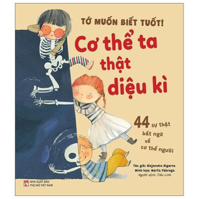 Sách - Tớ Muốn Biết Tuốt - Cơ Thể Ta Thật Diệu Kì - NXB Phụ Nữ