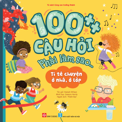 Sách - 100++ Câu Hỏi Phải Làm Sao... - Tỉ Tê Chuyện Ở Nhà, Ở Lớp