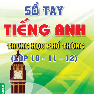 Sổ Tay Tiếng Anh Trung Học Phổ Thông (Lớp 10 - 11 - 12)