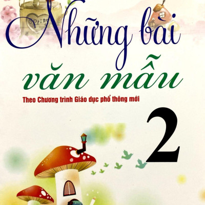 Những Bài Văn Mẫu 2 (Theo Chương Trình Giáo Dục Phổ Thông Mới)