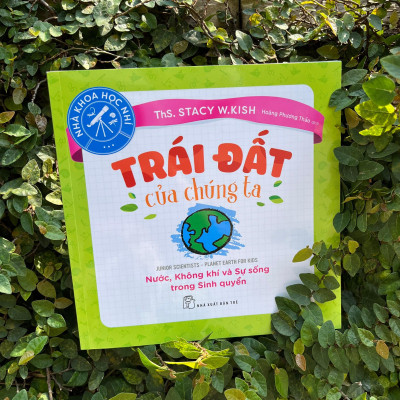 Nhà Khoa Học Nhí - Trái Đất Của Chúng Ta - Nước, Không Khí Và Sự Sống Trong Sinh Quyển