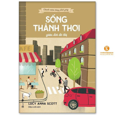 Sách - Chánh Niệm Từng Phút Giây - Sống Thảnh Thơi Giữa Đời Đô Thị - Thái Hà Books