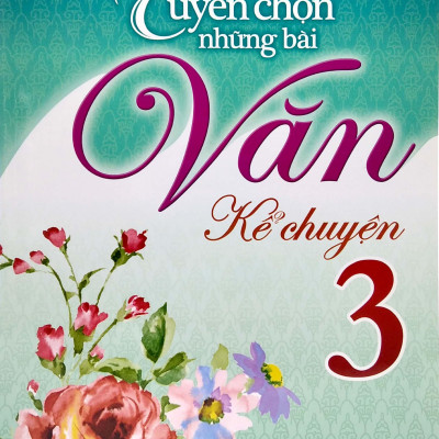 Tuyển Chọn Những Bài Văn Kể Chuyện Lớp 3 (Tái Bản)