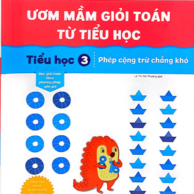 Ươm Mầm Giỏi Toán Từ Tiểu Học - Tiểu Học 3 - Phép Cộng Trừ Chẳng Khó