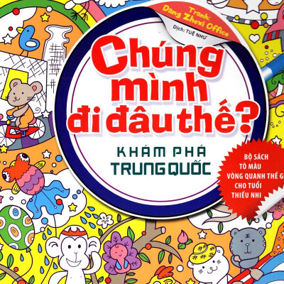 Chúng Mình Đi Đâu Thế - Khám Phá Trung Quốc