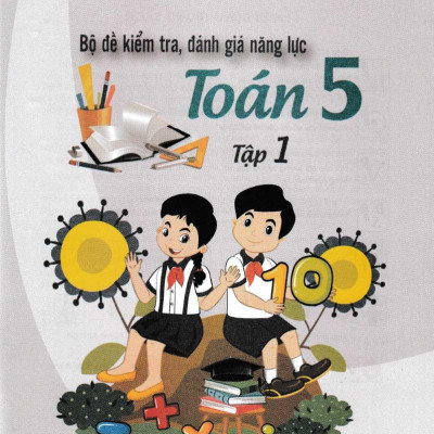 Bộ Đề Kiểm Tra Năng Lực , Đánh Giá Năng Lực Toán Lớp 5 - Tập 1