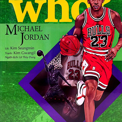 Who? Chuyện Kể Về Danh Nhân Thế Giới: Michael Jor.dan (Tái Bản 2023)