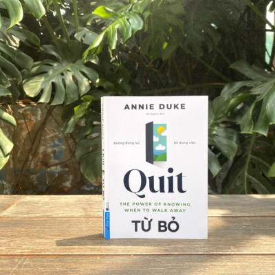 Từ Bỏ - Buông đúng lúc, bỏ đúng việc (Quit - Annie Duke)