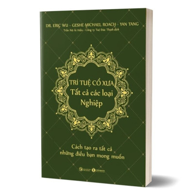 Trí Tuệ Cổ Xưa - Tất Cả Các Loại Nghiệp - Dr. Eric Wu, Geshe Michael Roach, Yan Tang - Trần Nữ Ái Hiền, Công ty Tuệ Đức Thịnh dịch - (bìa mềm)